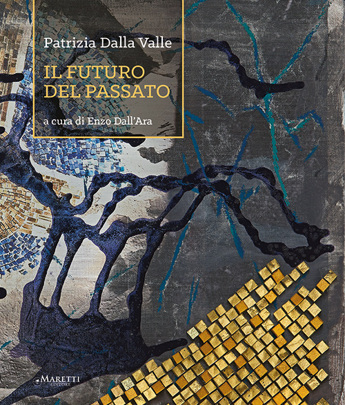 Patrizia Dalla Valle. Il futuro del passato
