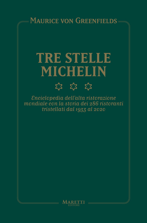 Tre Stelle Michelin. Enciclopedia dell'alta ristorazione mondiale con la storia dei 286 ristoranti tristellati dal 1933 al 2020