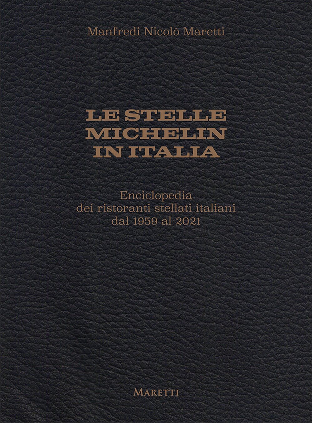 Le stelle Michelin in Italia. Enciclopedia dei ristoranti stellati italiani dal 1959 al 2021