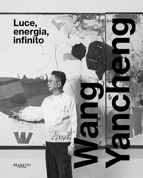 Wang Yancheng. Luce, energia, infinito. Ediz. italiana e inglese