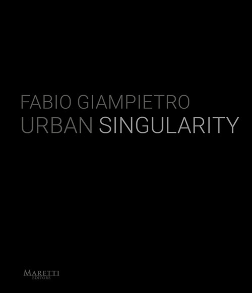 Fabio Giampietro. Urban singularity. Ediz. italiana e inglese