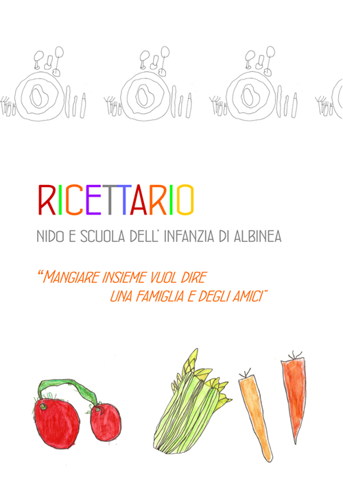 Ricettario nido e scuola dell'infanzia di Albinea. Mangiare insieme vuol dire una famiglia e degli amici