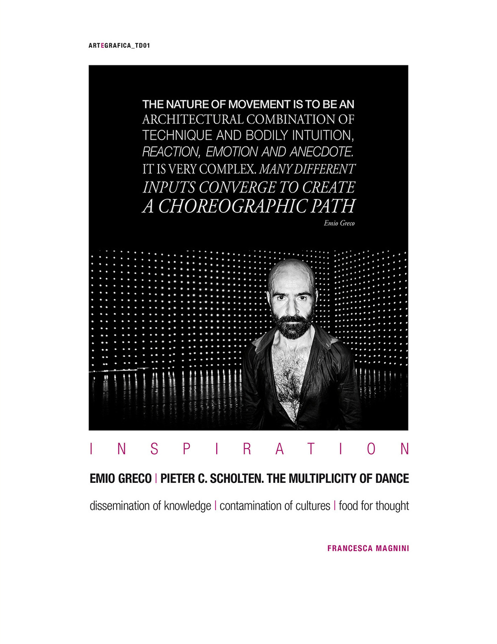 Inspiration Emio Greco-Pieter C. Scholten. The multiplicity of dance. Dissemination of knowledge. Contamination of cultures. Food for thought