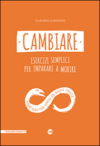Cambiare. Esercizi semplici per imparare a morire