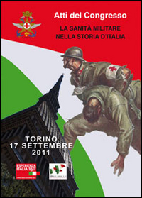 La sanità militare nella storia d'Italia. Atti del Congresso (Torino, 17 settembre 2011)