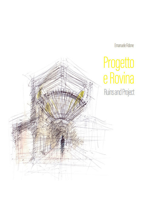 Progetto e rovina-Ruins and project