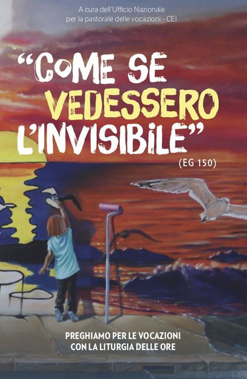 Come se vedessero l'invisibile. Preghiamo per le vocazioni con la liturgia delle ore