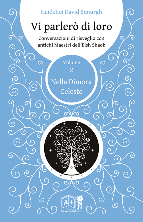 Vi parlerò di loro. Conversazioni di risveglio con antichi maestri dell'Eish Shaok. Vol. 2: Nella dimora celeste