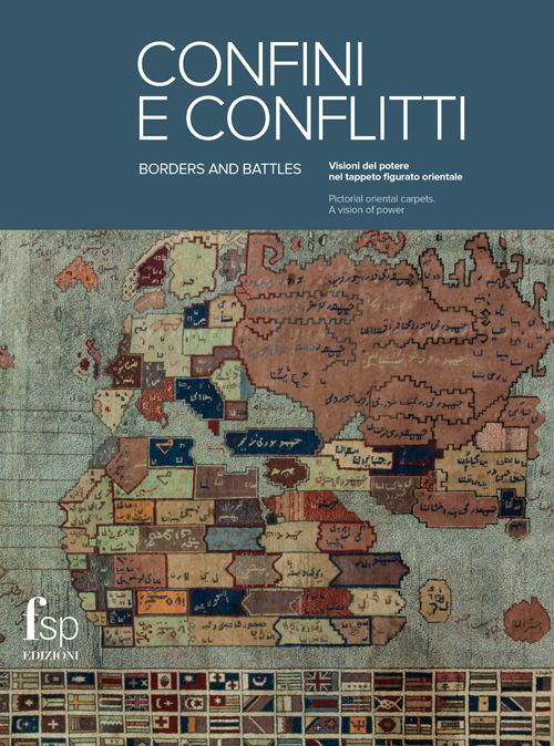 Confini e conflitti. Visioni del potere nel tappeto figurato orientale. Ediz. italiana e inglese