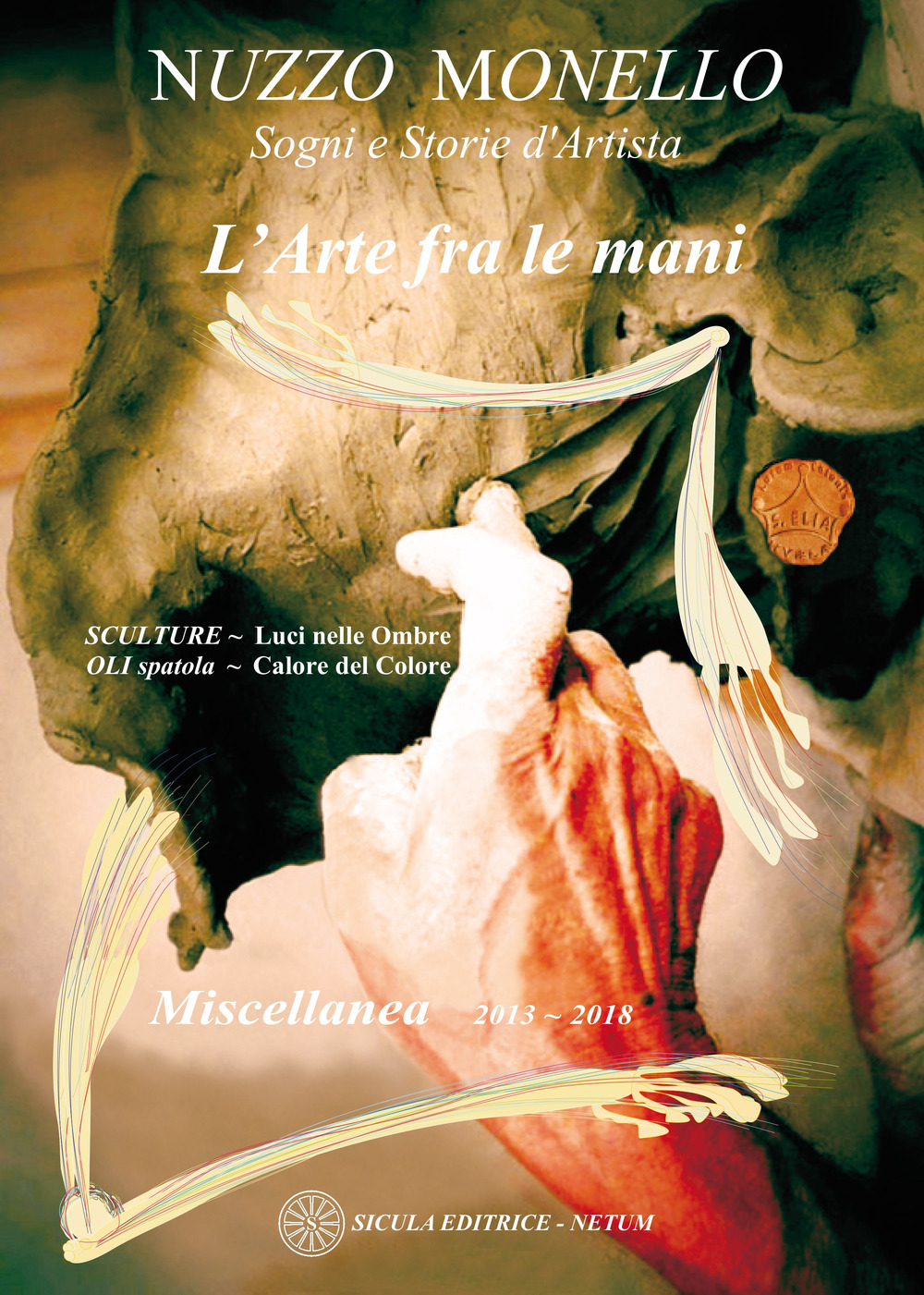 L'arte fra le mani. Sogni e storie d'artista. Miscellanea 2013-2018. Ediz. italiane inglese