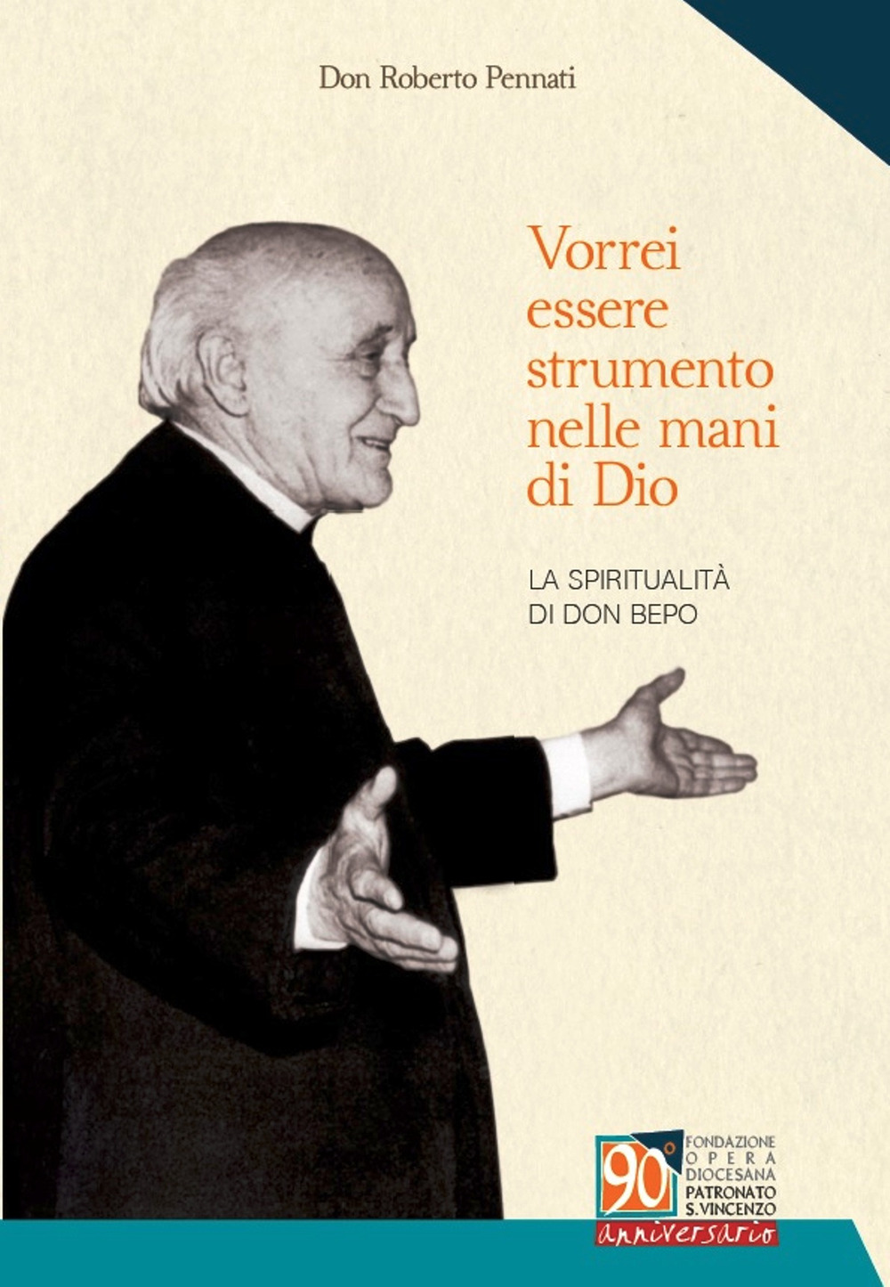 Vorrei essere strumento nelle mani di Dio. La spiritualità di don Bepo