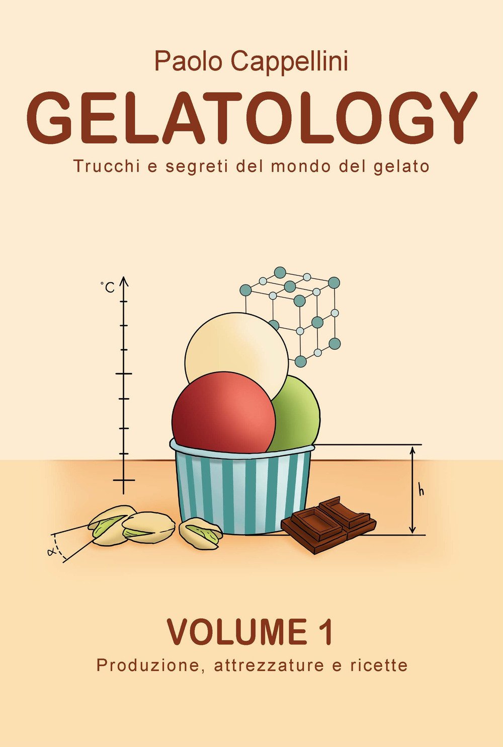 Gelatology. Trucchi e segreti del mondo del gelato. Vol. 1: Produzione, attrezzature e ricette