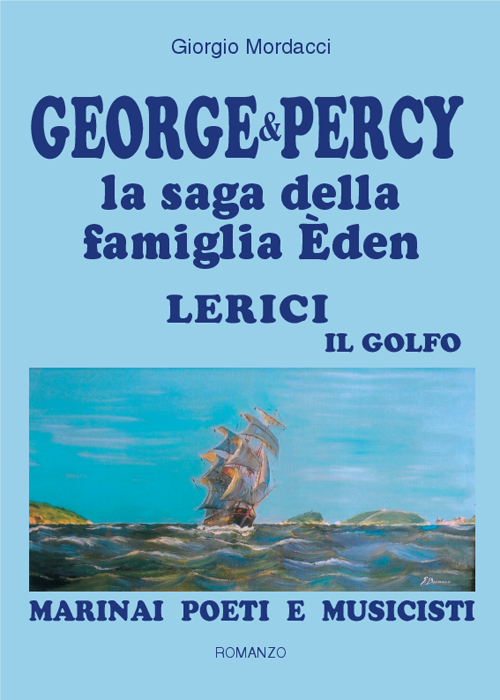 George & Percy la saga della famiglia Èden. Lerici il golfo. Marinai poeti e musicisti