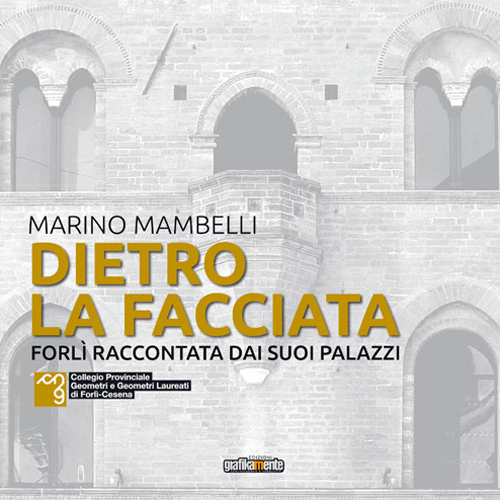 Dietro la facciata. Forlì raccontata dai suoi palazzi