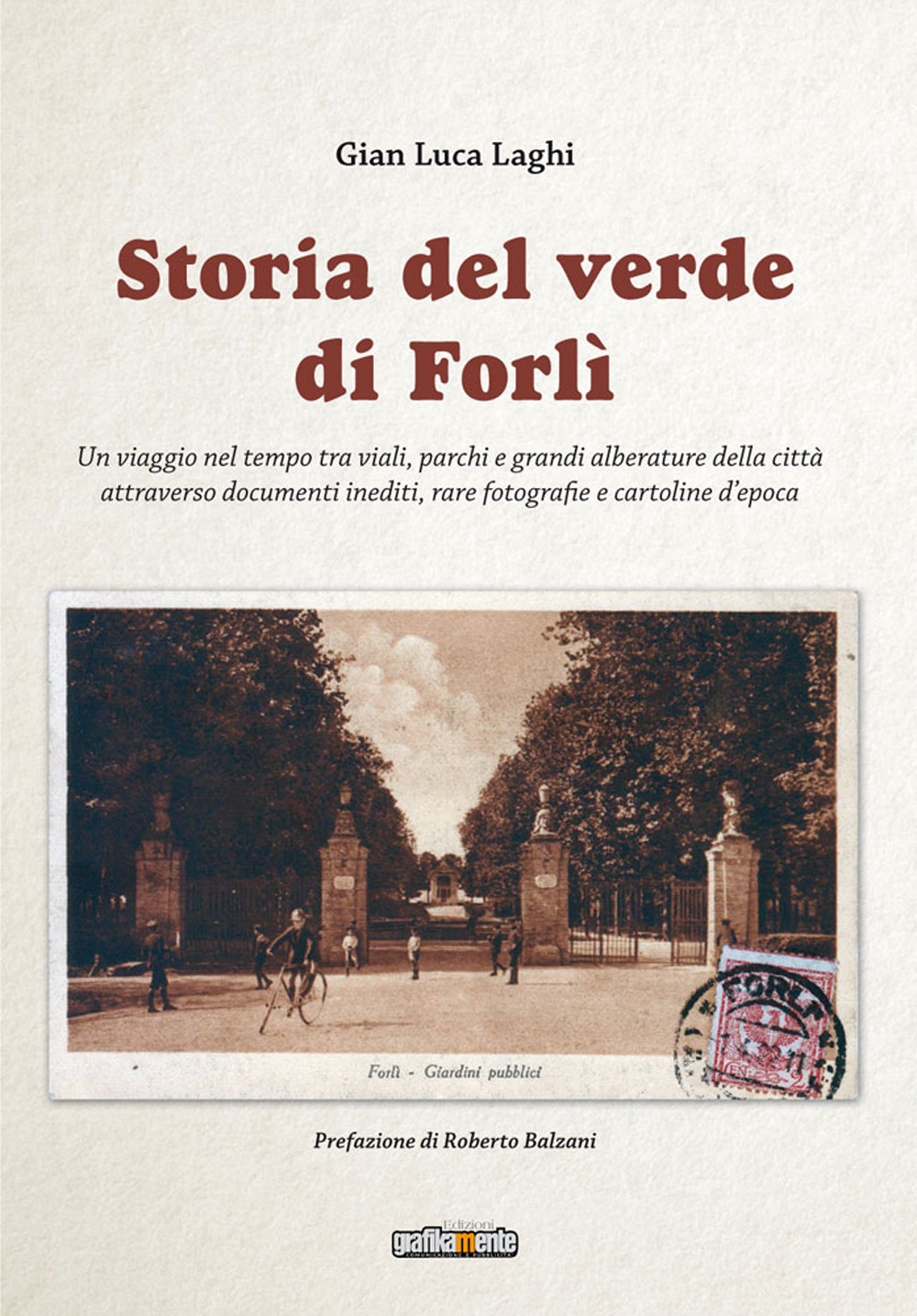 Storia del verde di Forlì. Un viaggio nel tempo tra viali, parchi e grandi alberature della città attraverso documenti inediti, rare fotografie e cartoline d’epoca