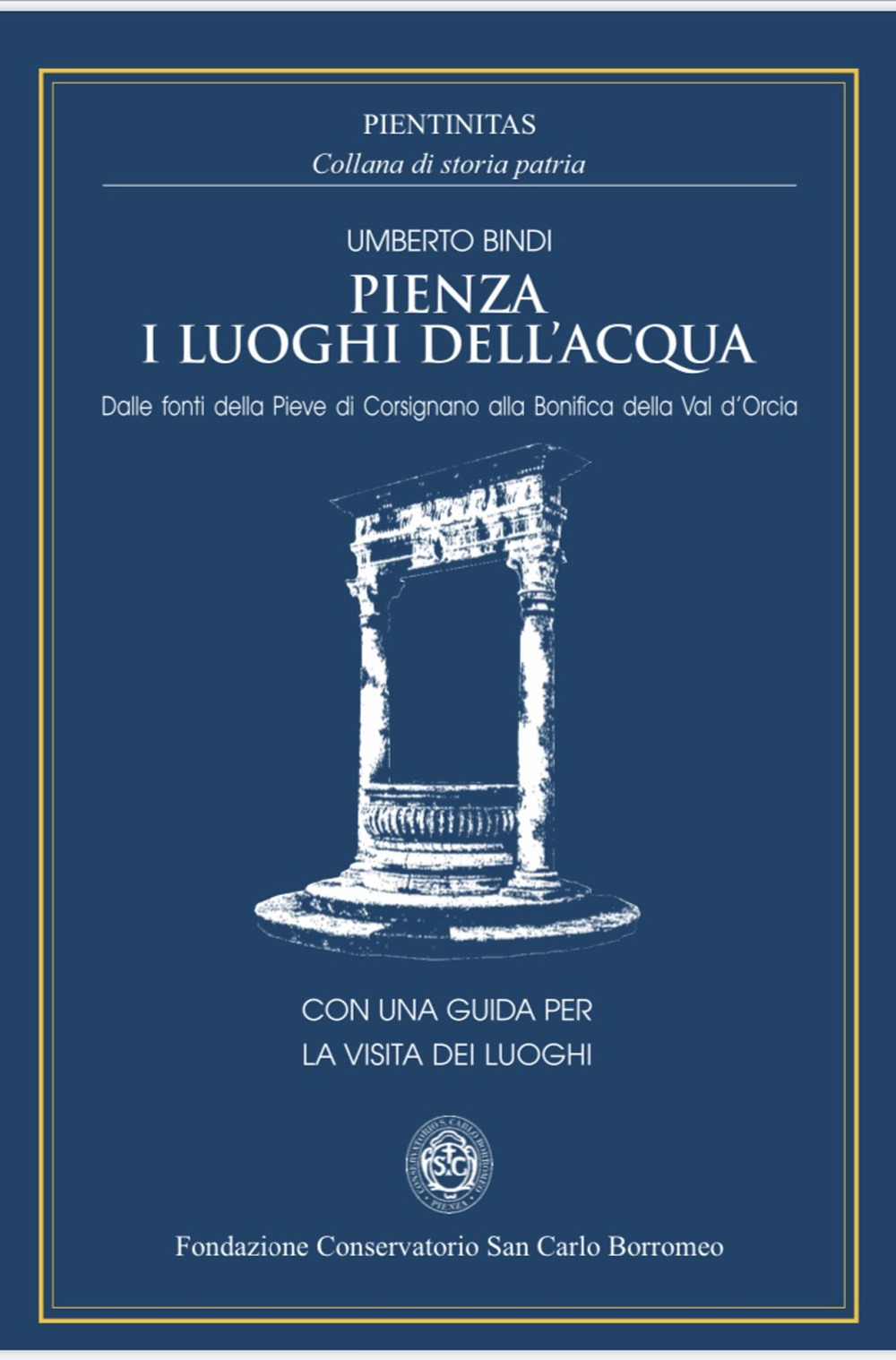 Pienza i luoghi dell'acqua. Dalle fonti della Pieve di Corsignano alla bonifica della val d'Orcia