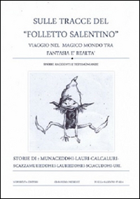 Sulle tracce del «Folletto salentino». Viaggio nel magico mondo tra fantasia e realtà. Storie racconti e testimonianze