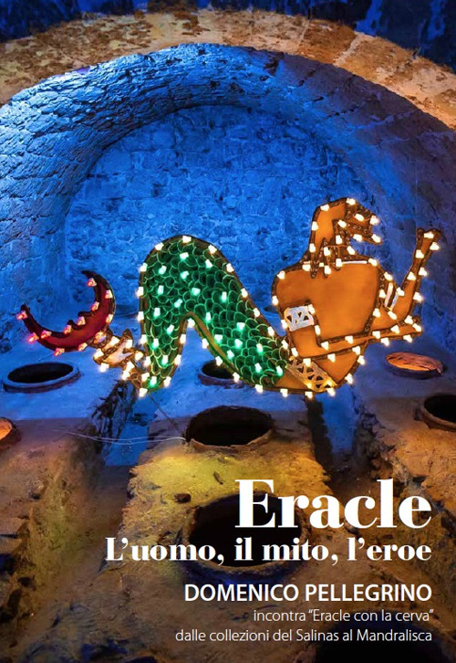 Eracle. L'uomo, il mito, l'eroe. Domenico Pellegrino incontra «Eracle con la cerva» dalle collezioni del Salinas al Mandralisca