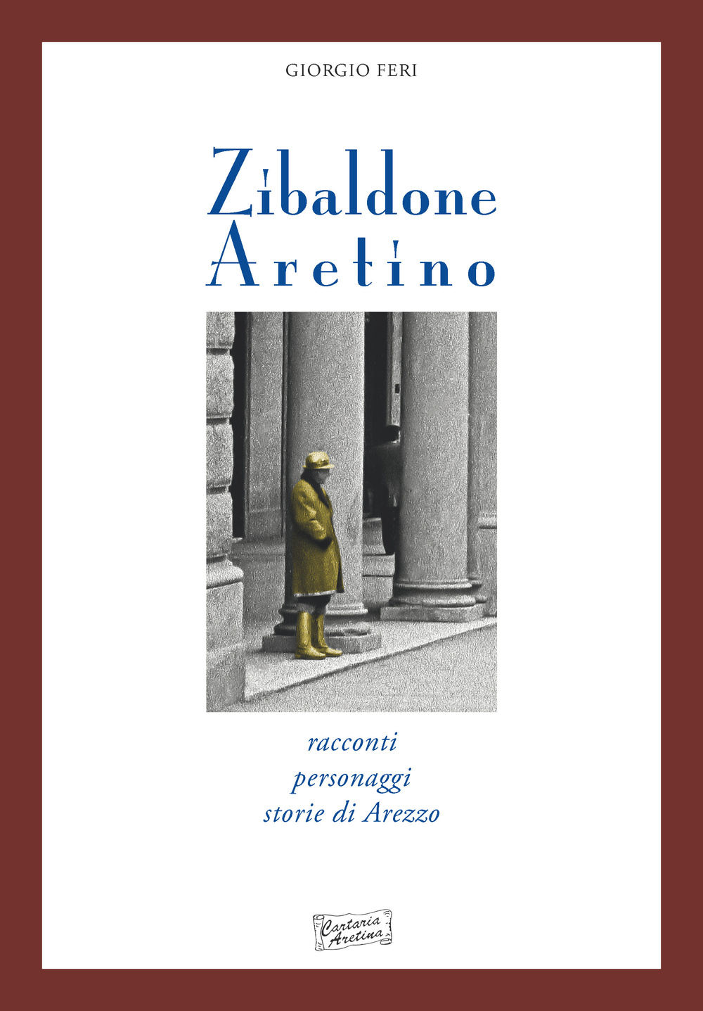 Zibaldone aretino. Racconti personaggi storie di Arezzo