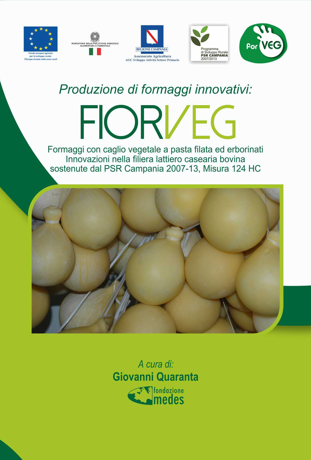 Produzione di formaggi innovativi. Fiorveg. Formaggi con caglio vegetale a pasta filata ed erborinati. Innovazione nelle filiera lattiero casearia bovina...