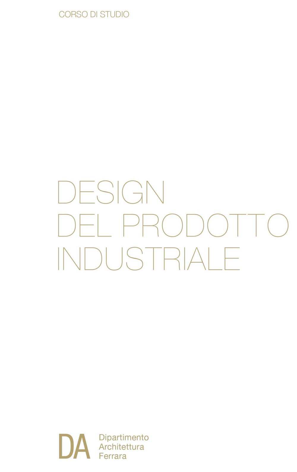 Corso di studio in design del prodotto industriale. Dipartimento di architettura di Ferrara. Ediz. italiana e inglese