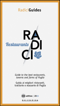 Radici restaurants. Guida ai migliori ristoranti trattorie e masserie di Puglia