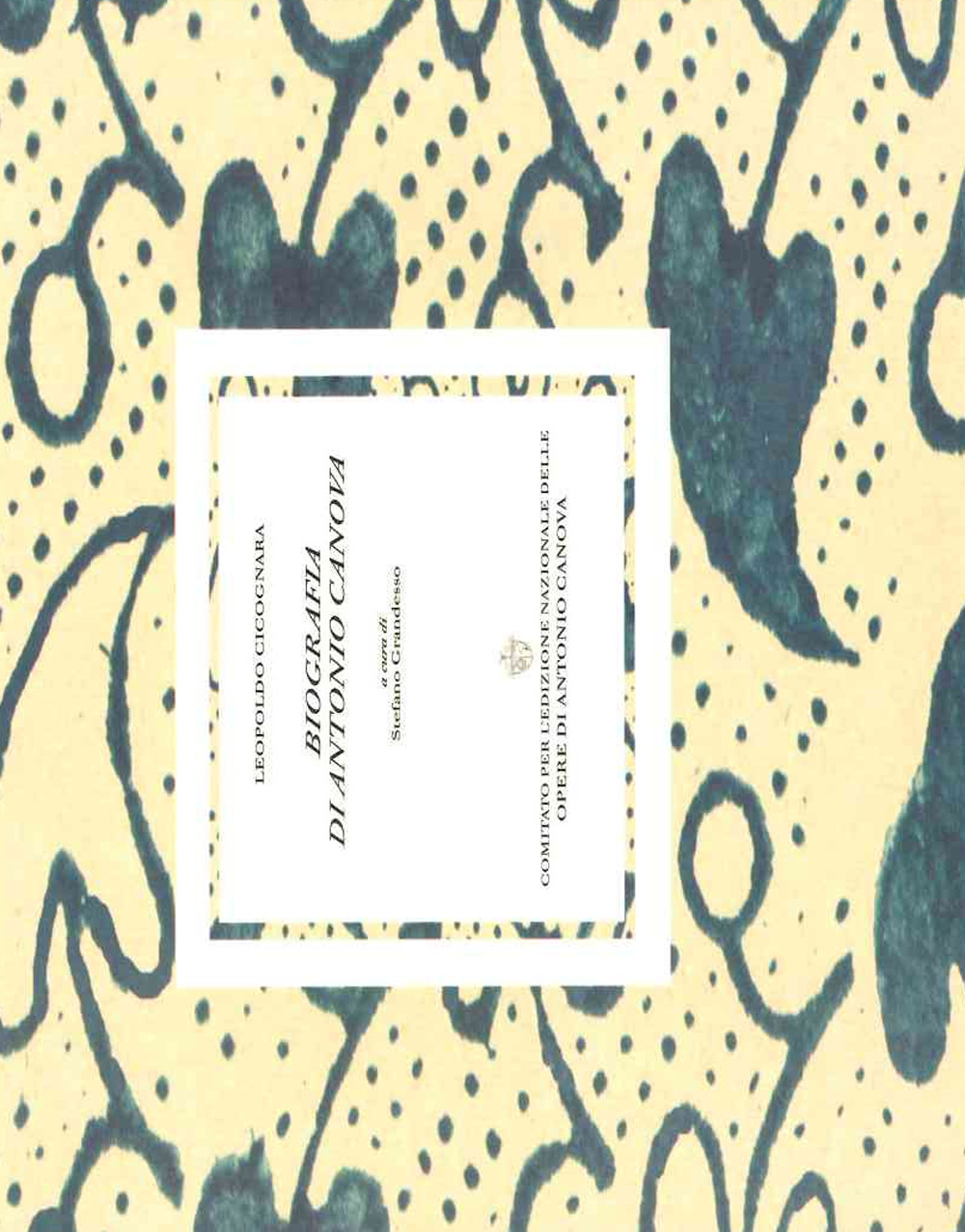 Biografia di Antonio Canova. Aggiuntivi. Vol. 1-2-3: Il catalogo completo delle opere di Canova-Un saggio delle sue lettere familiari-La storia della sua ultima malattia scritta dal dott. Paolo Zannini