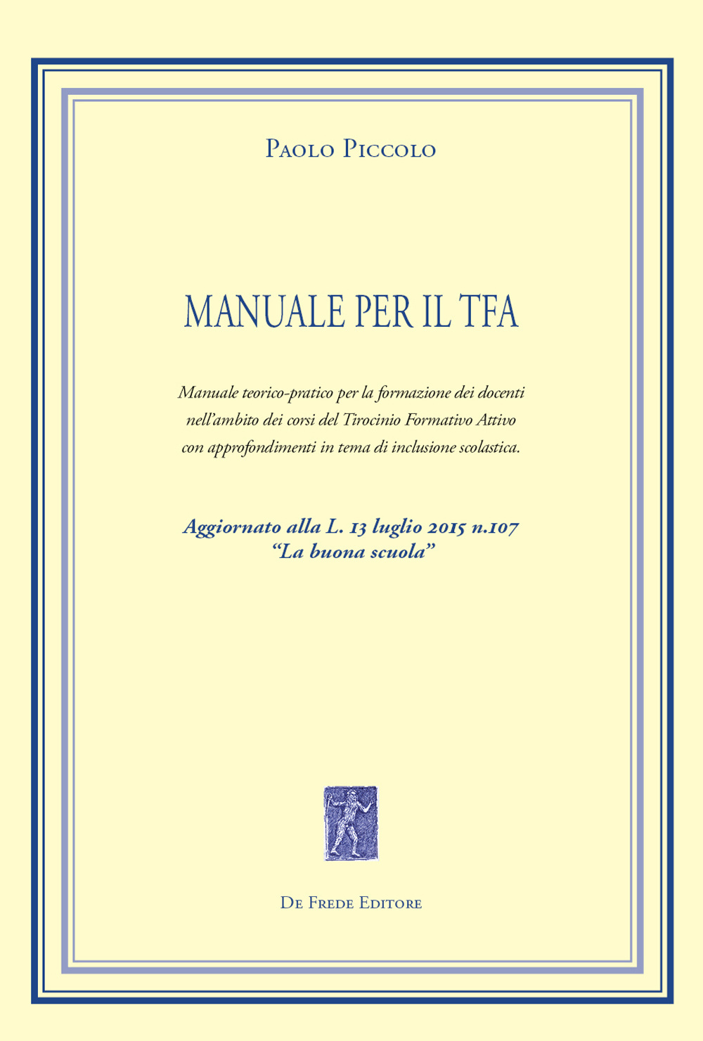 Manuale per il TFA. Manuale teorico-pratico per la formazione dei docenti nell'ambito dei corsi del Tirocinio Formativo Attivo...
