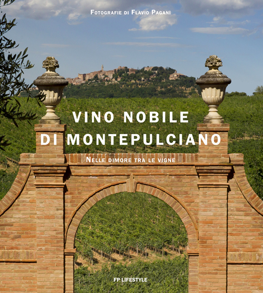 Vino Nobile di Montepulciano. Nelle dimore tra le vigne. Ediz. italiana e inglese