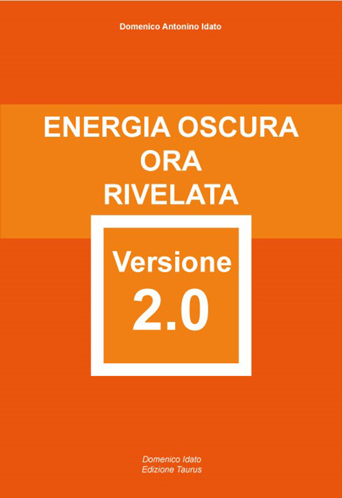 Energia Oscura ora rivelata versione 2.0. Attentamente elaborata e riformata con rigore scientifico