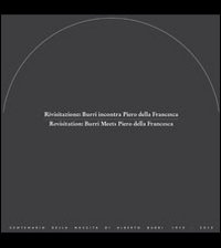 Rivisitazione. Burri incontra Piero della Francesca. Ediz. italiana e inglese