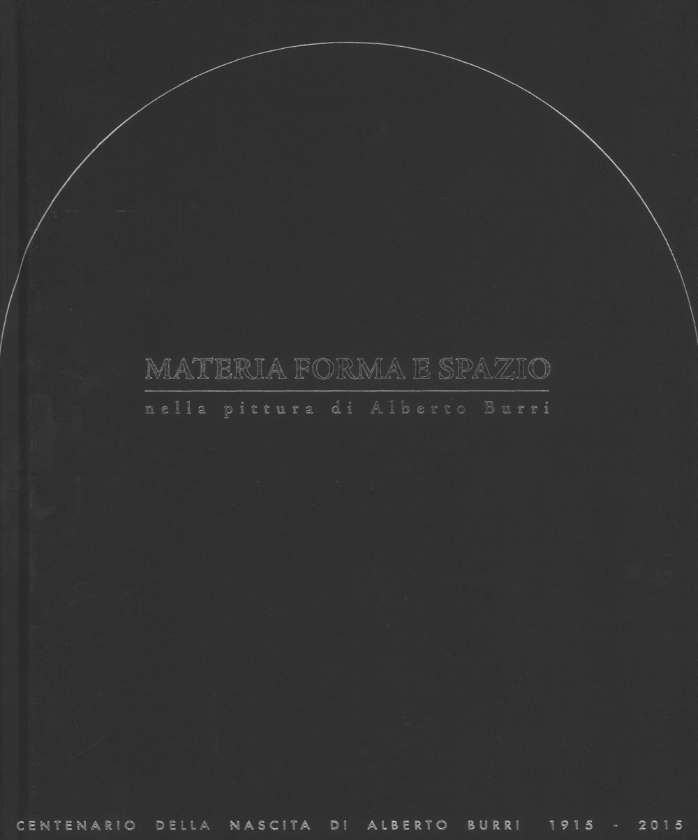 Materia, forma e spazio nella pittura di Alberto Burri. Convegno internazionale di studi e mostra