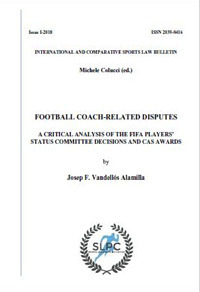 International sports law and policy bulletin. Vol. 1: Football coach-related disputes. A critical analysis of the relevant CAS awards and FIFA players’ status committee decisions