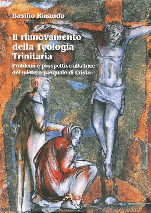 Il rinnovamento della teologia trinitaria. Problemi e prospettive alla luce del mistero pasquale di Cristo
