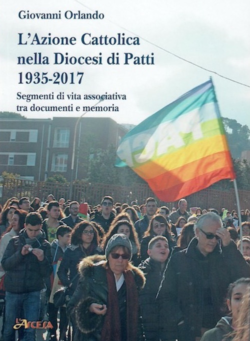 L'Azione Cattolica nella Diocesi di Patti 1935-2017. Segmenti di vita associativa tra documenti e memoria