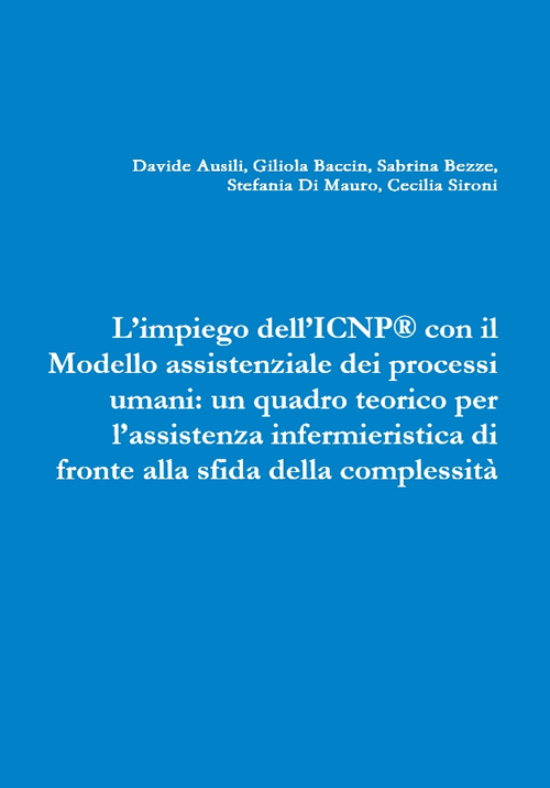 L'impiego dell'ICNP® con il modello assistenziale dei processi umani. Un quadro teorico per l'assistenza infermieristica di fronte alla sfida della complessità