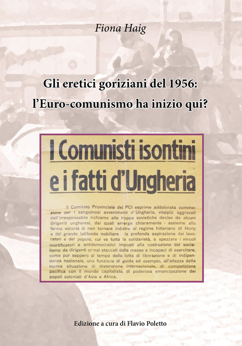 Gli eretici goriziani del 1956: l’Euro-comunismo ha inizio qui? I comunisti isontini e i fatti d'Ungheria
