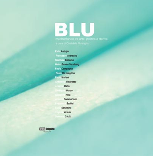 Blu. Mediterraneo tra arte politica e derive. Catalogo della mostra (Castellabate, 10 settembre-10 dicembre 2016)