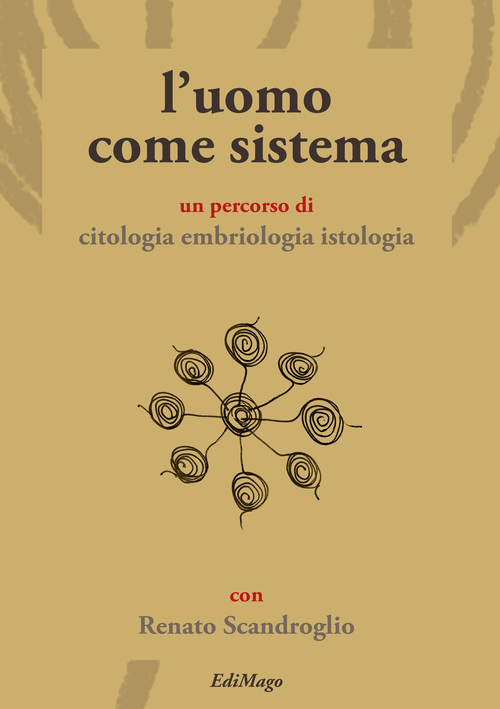 L'uomo come sistema. Un percorso di citologia embriologia istologia