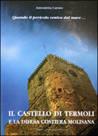 Quando il pericolo veniva dal mare. Il castello di Termoli e la difesa costiera molisana
