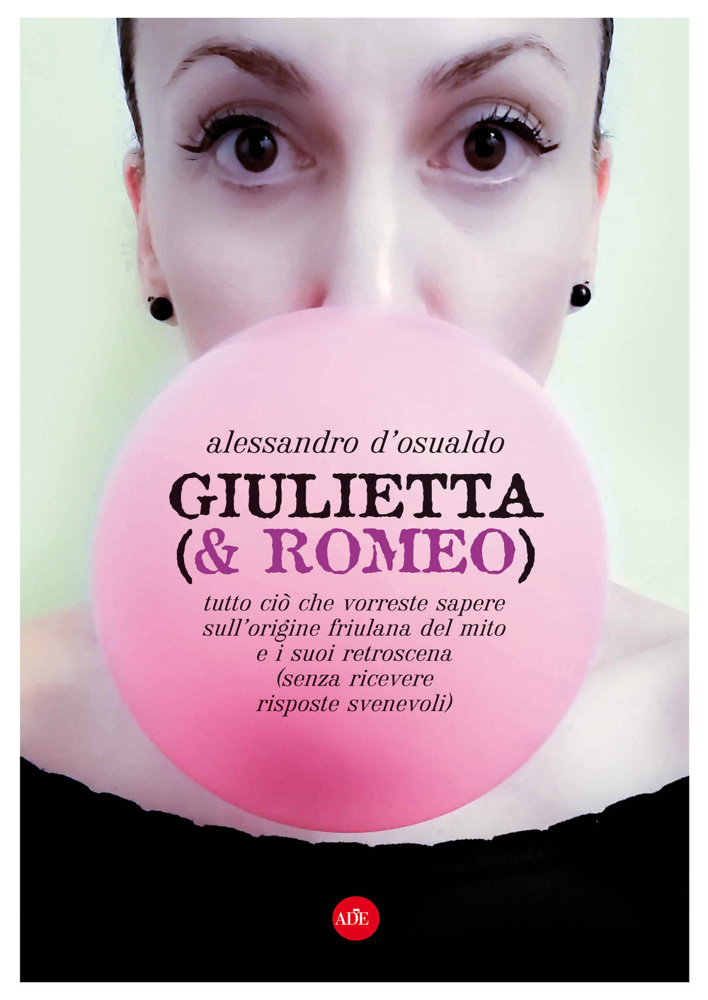 Giulietta (& Romeo). Tutto ciò che vorreste sapere sull'origine friulana del mito e i suoi retroscena (senza ricevere risposte svenevoli)