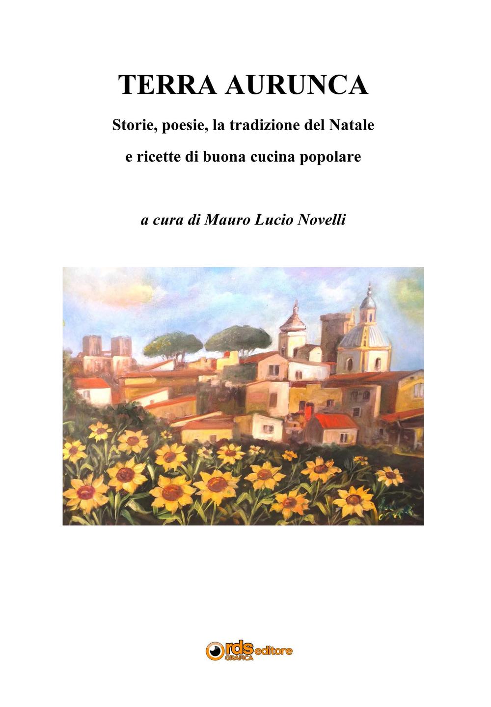 Terra Aurunca. Storie, poesie, la tradizione del Natale e ricette di buona cucina popolare