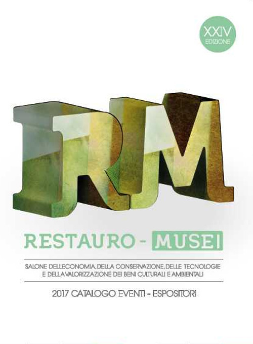 Restauro Musei. Salone dell’economia, della conservazione, delle tecnologie e della valorizzazione dei beni culturali e ambientali. Catalogo eventi-espositori 24ª edizione