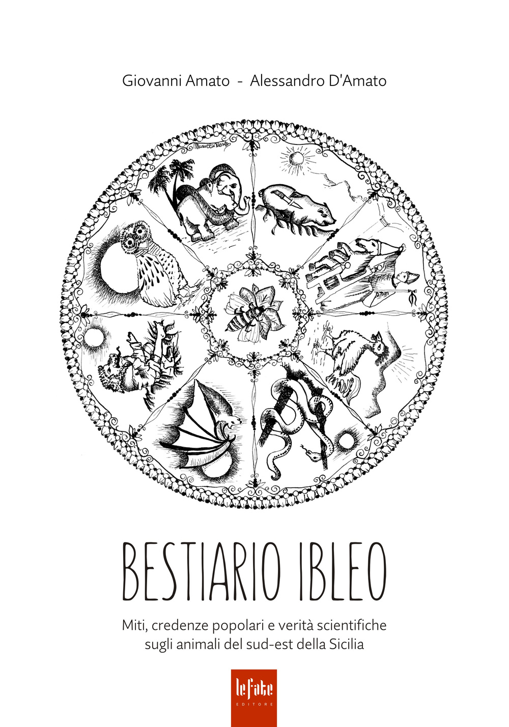 Bestiario ibleo. Miti, credenze popolari e verità scientifiche sugli animali del sud-est della Sicilia