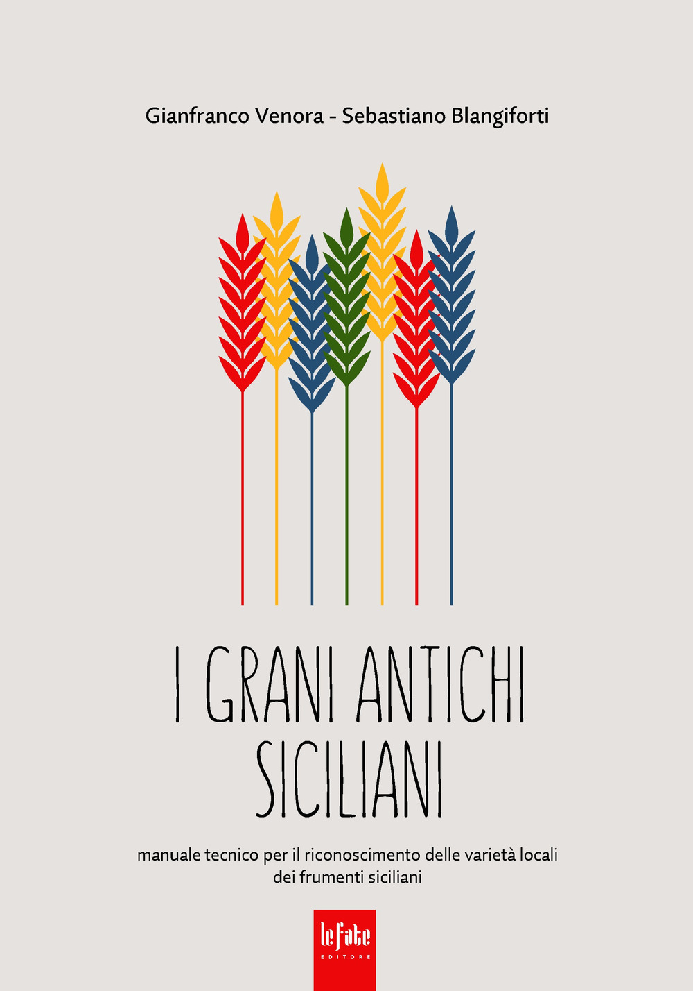 I grani antichi siciliani. Manuale tecnico per il riconoscimento delle varietà locali dei frumenti siciliani