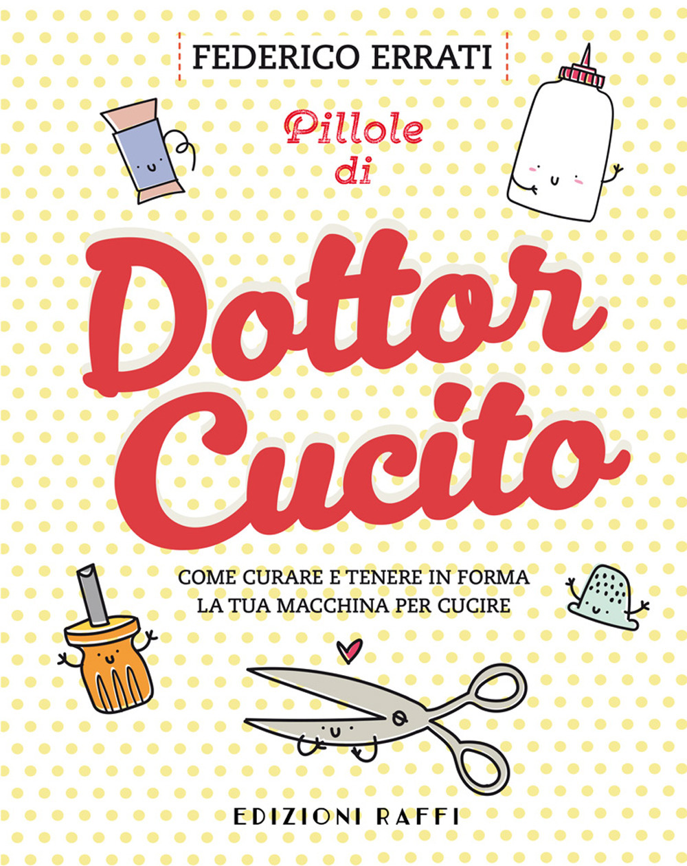Pillole di Dottor Cucito. Come curare e tenere in forma la tua macchina per cucire