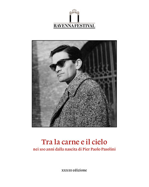 Tra la carne e il cielo. Nei 100 anni dalla nascita di Pier Paolo Pasolini. Catalogo della 33ª edizione del Ravenna Festival 2022