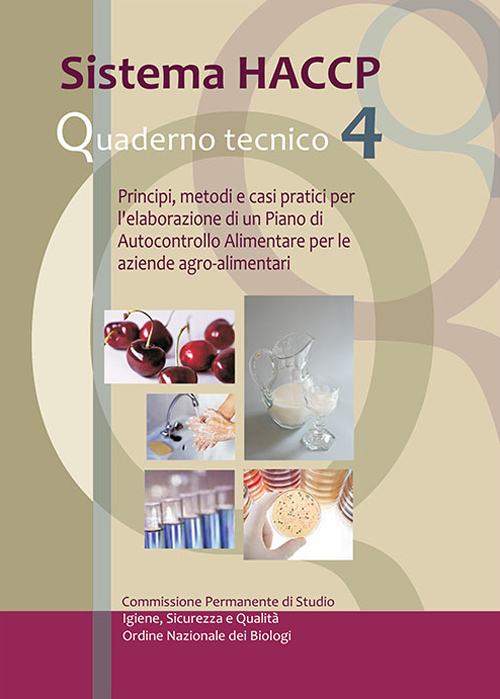 Sistema HACCP. Principi, metodi e casi pratici per l'elaborazione di un piano di autocontrollo alimentare per le aziende agro-alimentari. Quaderno tecnico. Vol. 4