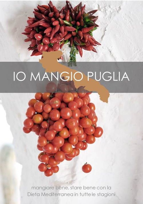 Io mangio Puglia. Mangiare bene, stare bene con la dieta mediterranea in tutte le stagioni