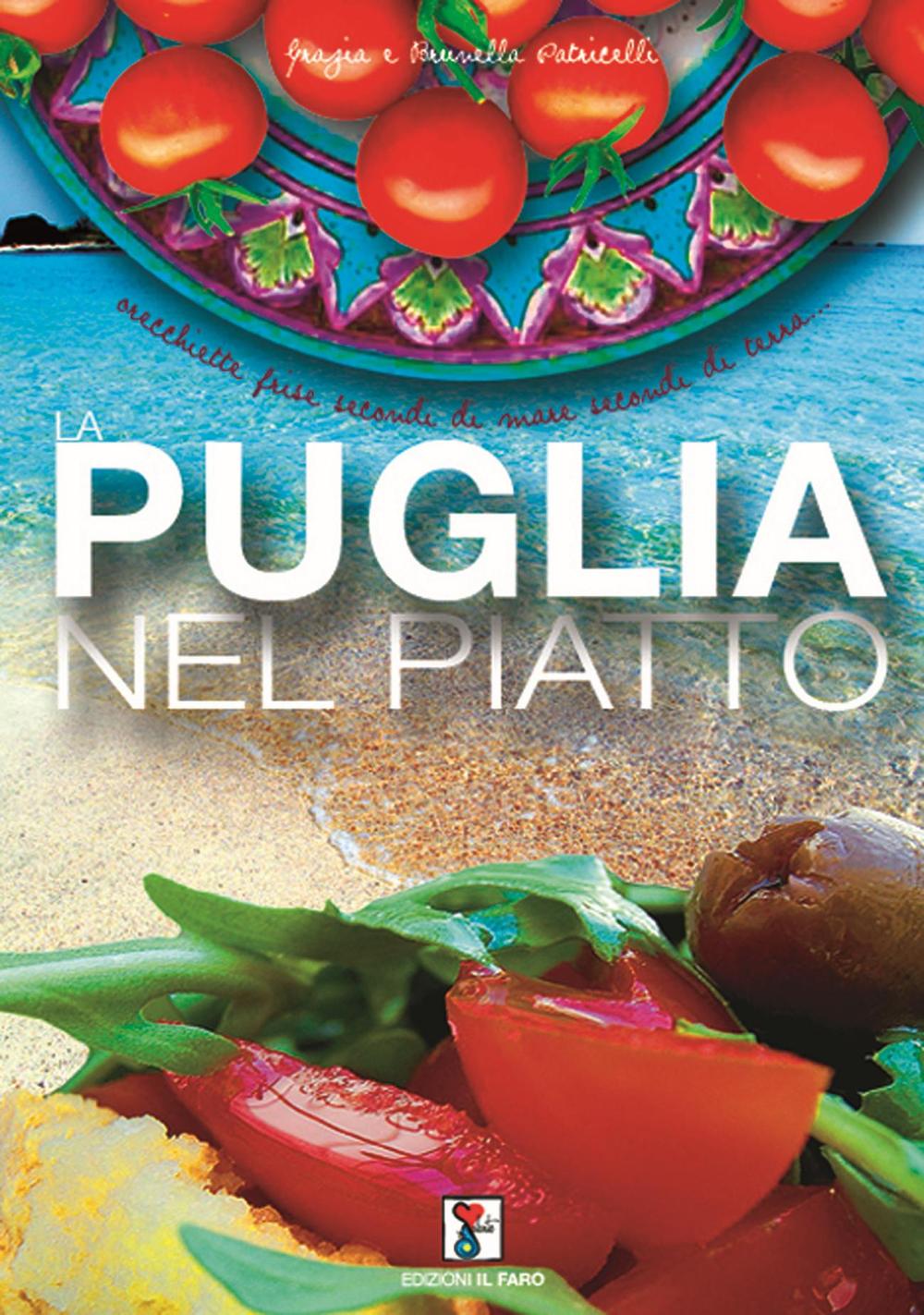 La Puglia nel piatto. Ricette di cucina pugliese